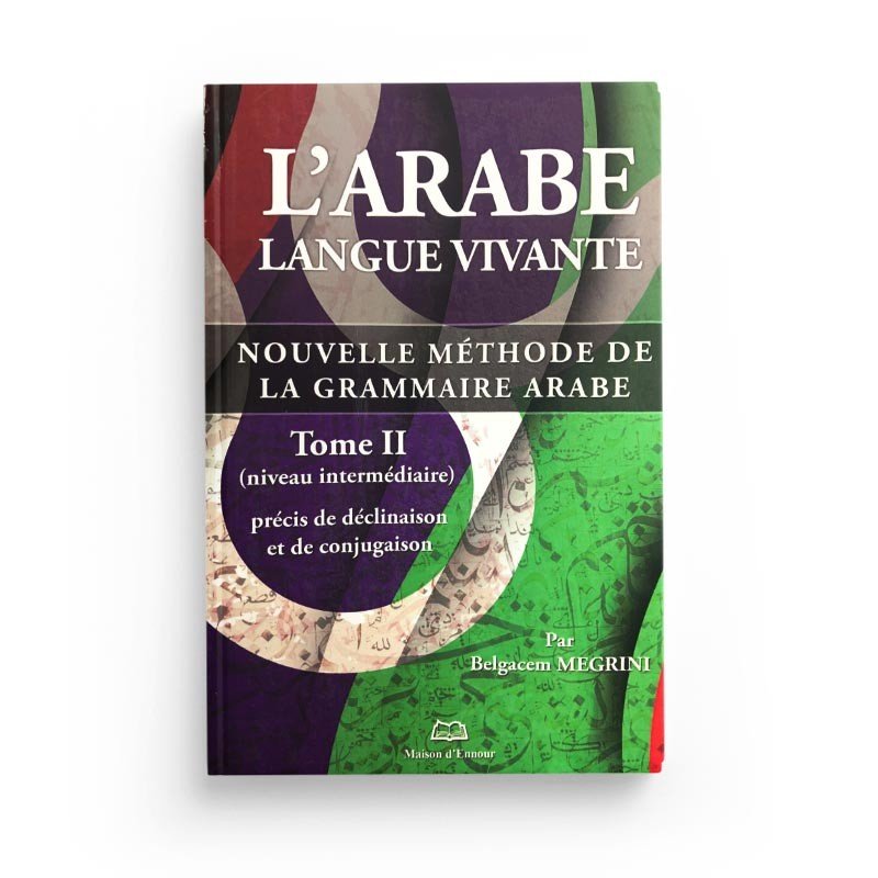 L'arabe langue vivante, nouvelle méthode de la grammaire arabe - Tome 2 (Niveau intermédiaire) - Livres par édition par Maison d'Ennour disponible chez Al - imen