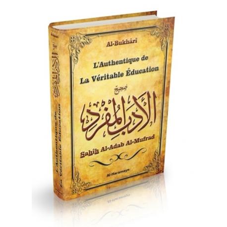 L'Authentique de la La Véritable Education - Sahîh Al - Adab Al - Mufrad (Bilingue français/arabe) - Al BukharÎ - Al Haramayn Al - imen