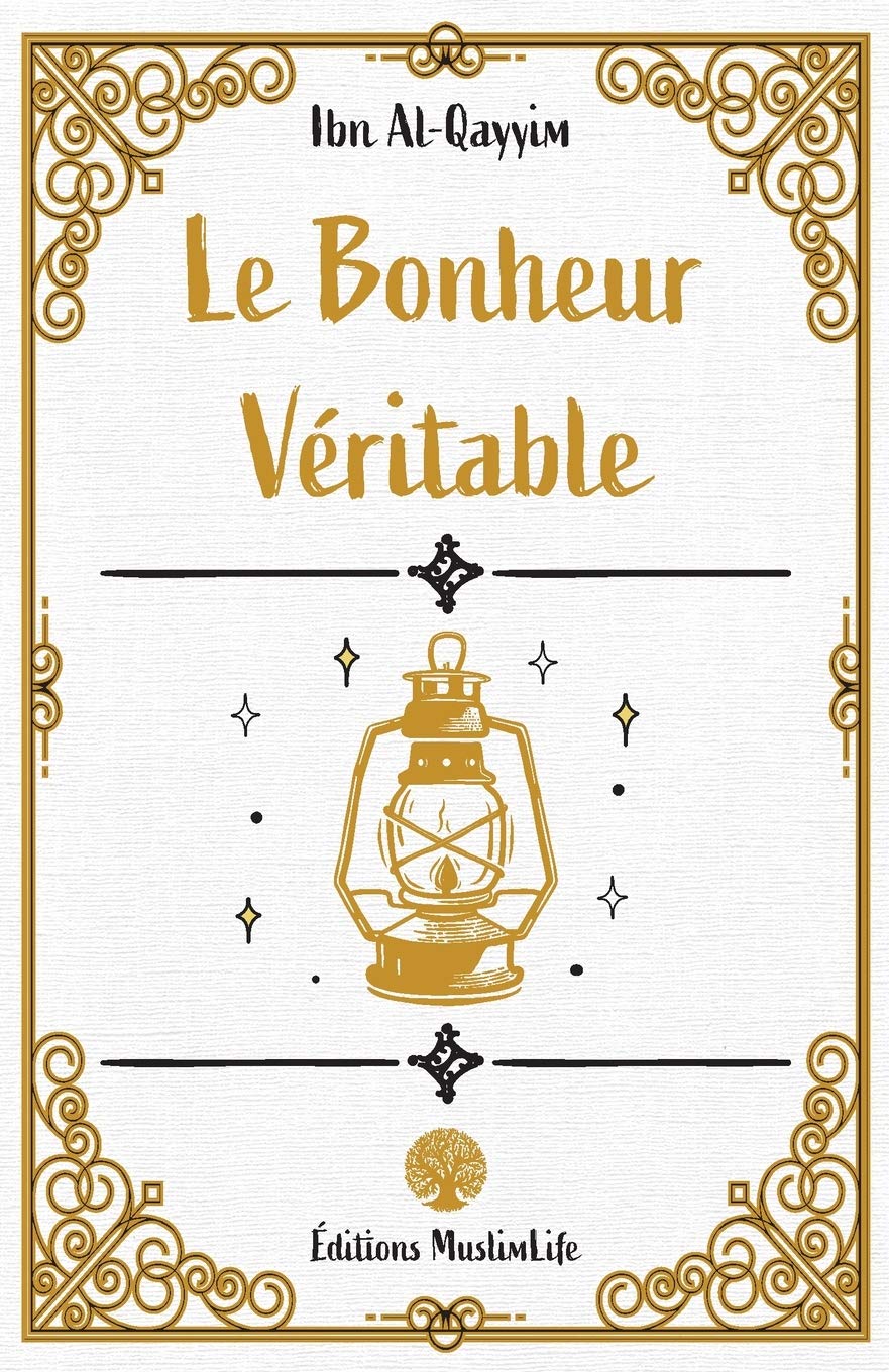 Le Bonheur Véritable - Ibn Al Qayyim - Muslim Life MuslimLife Livre > Islam > Foi et Spiritualité 9781952608094 Librairie Musulmane Al-imen