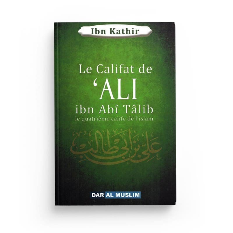 Le califat de 'ALI ibn Abî Tâlib le quatrième calife de l'islam Dar Al-Muslim Livre > Islam > Biographie 9782356353757 Librairie Musulmane Al-imen