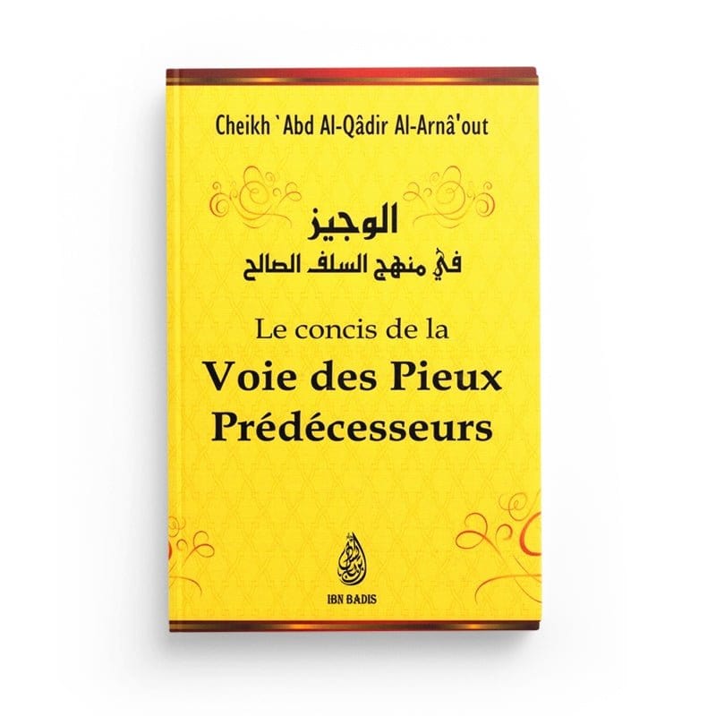 LE CONCIS DE LA VOIE DES PIEUX PRÉDÉCESSEURS - CHEIKH 'ABD AL-QÂDIR AL-ARNÂ'OUT - EDITIONS IBN BADIS Ibn Badis Livre > Islam > Tawhid / Aqidah (Croyance) 9791091925099 Librairie Musulmane Al-imen