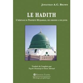 Le Hadith. L'Héritage du Prophète Muhammad, des origines à nos jours. disponible chez Al - imen