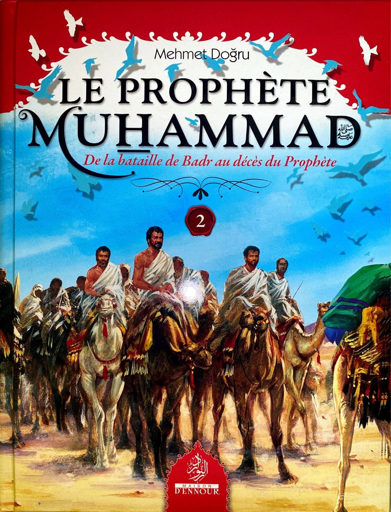 Le Prophète Muhammad (Psl) - Volume 2 (De la bataille de Badr au décès du prophète), de Mehmet Doğru - Livres par édition par Maison d'Ennour disponible chez Al - imen