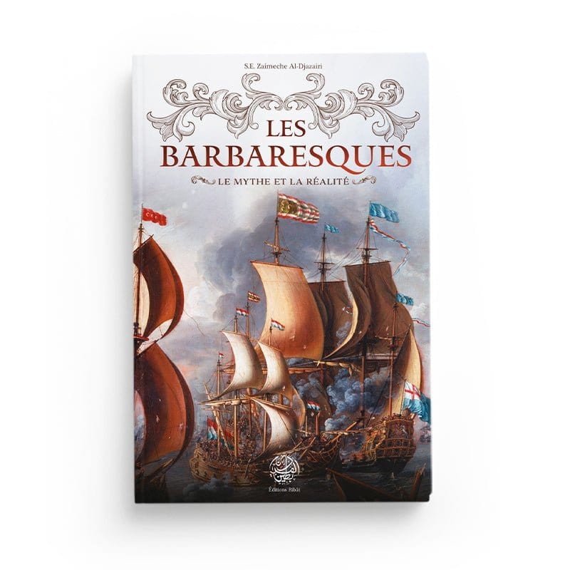 Les Barbaresques, Le mythe et la réalité - Zaimeche Al-Djazairi Ribât Livre > Islam > Histoire du monde arabo-musulman 9782491948252 Librairie Musulmane Al-imen