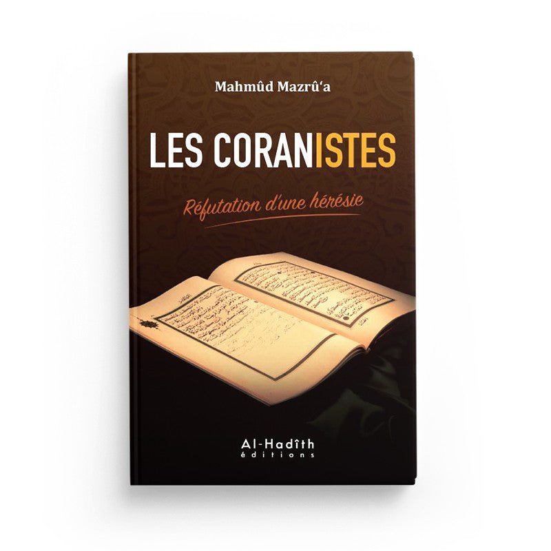 Les coranistes - Réfutation d'une hérésie - Mahmûd Mazrû'a Al - imen