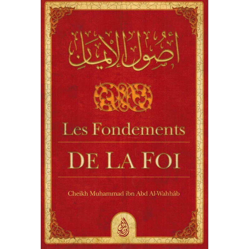 Les Fondements de la Foi (Ousoul Al - Imân) - Muhammad Ibn Abd Al - Wahhab - Ibn Badis - Livres par édition par Ibn Badis disponible chez Al - imen