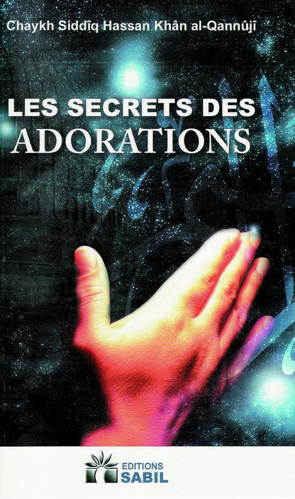 Les secrets des adorations - Chaykh Siddîq HAssan khân Al - Qannûjî Al - imen