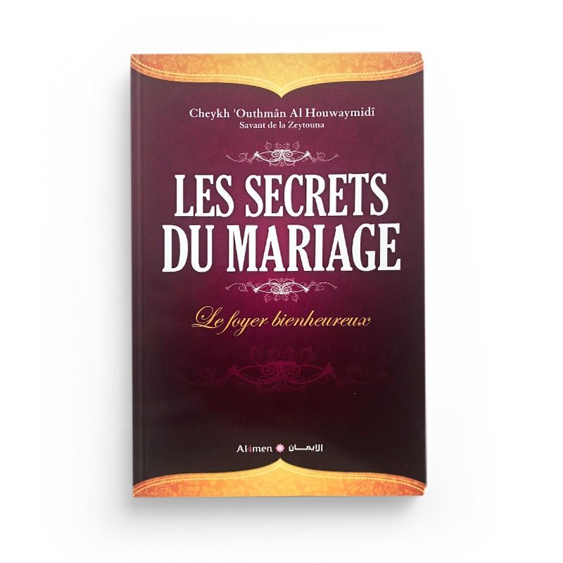 LES SECRETS DU MARIAGE - CHEYKH 'OUTHMAN AL HOUWAYMIDI - EDITIONS AL - IMEN - Livres par édition par Al - imen disponible chez Al - imen