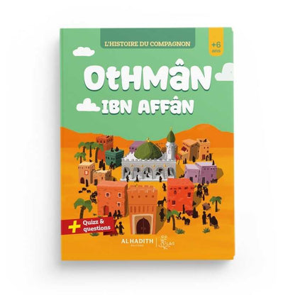 L’histoire du compagnon Othmân ibn Affân - Editions Al - Hadîth - L&S Al - imen