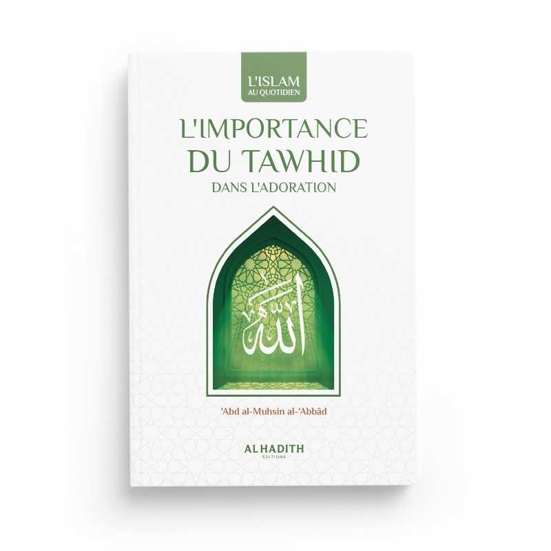 L'importance du Tawhid dans l'adoration - ‘Abd al - Muhsin al - ‘Abbâd disponible chez Al - imen