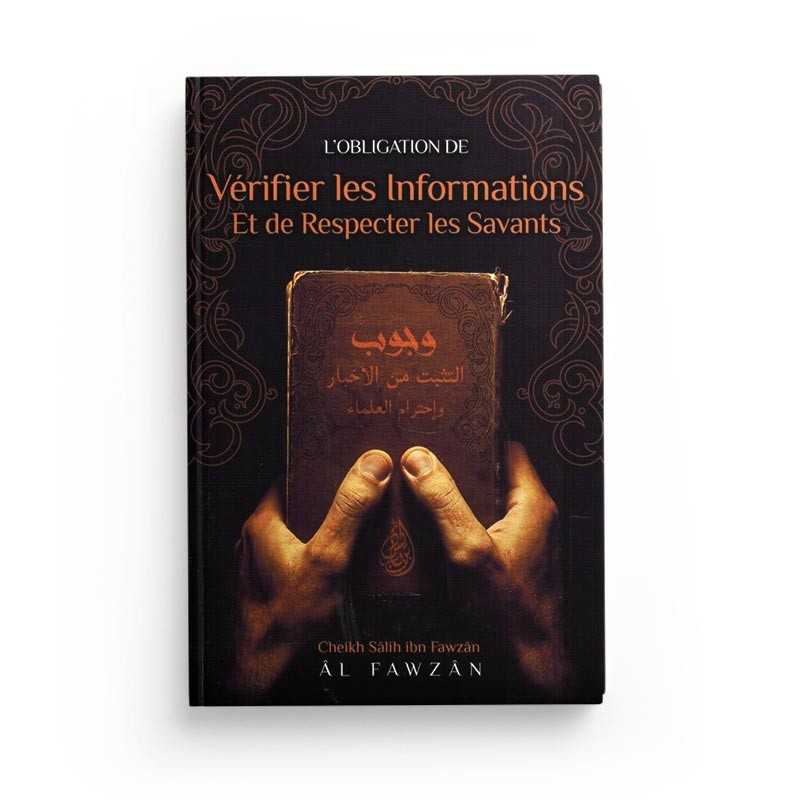 L'obligation de vérifier les informations et de respecter les savants rédigé par le Cheikh Sâlih Ibn Fawzân Al - Fawzân Al - imen