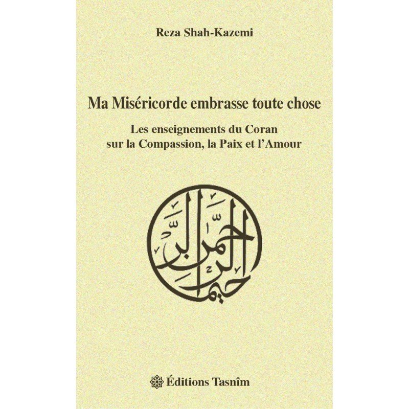 Ma Miséricorde embrasse toute chose. Les enseignements du Coran sur la Compassion, la Paix et l'Amour - Livres par édition par Tasnîm disponible chez Al - imen