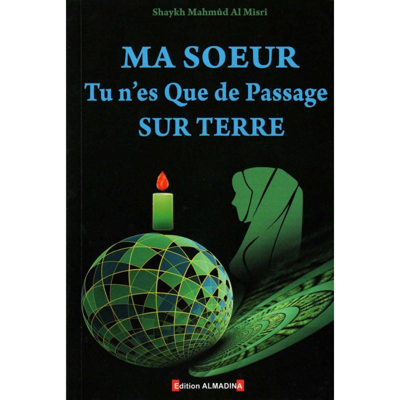 Ma soeur tu n'es que de passage sur Terre, de Shaykh Mahmud Al Misrî (2ème édition) Al - imen