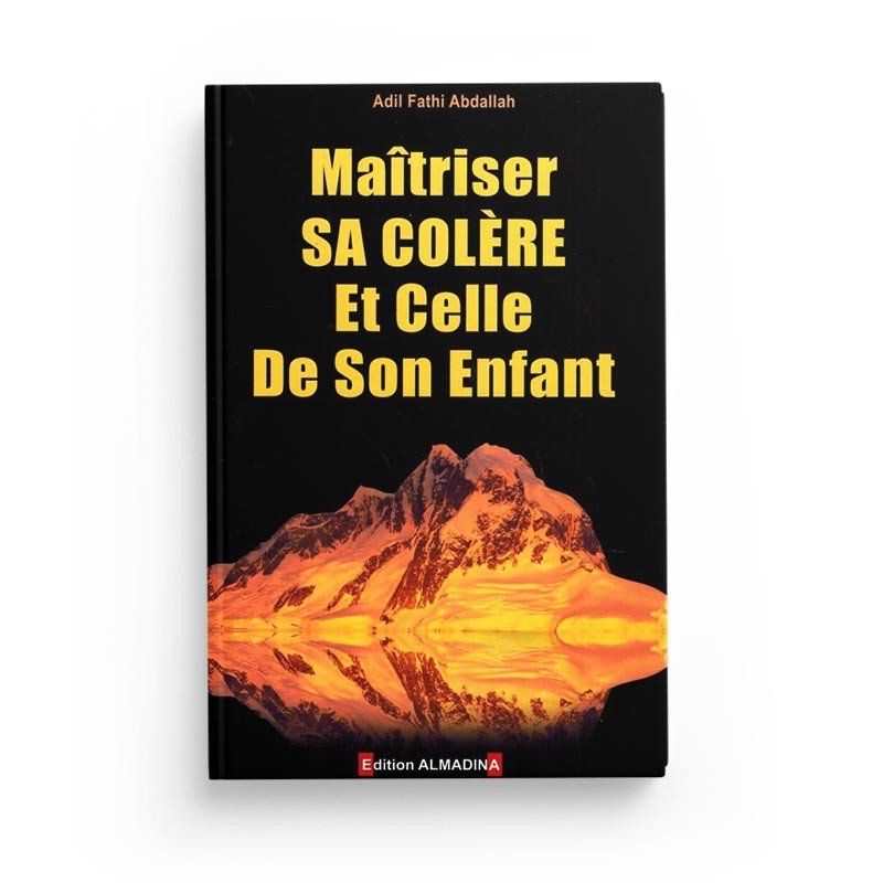 Maîtriser sa colère et celle de son enfant, de Adil Fathi Abdallah (2ème édition) Al - imen