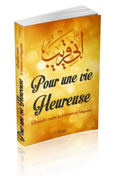 Pour une vie heureuse - Remèdes contre la tristesse et l'angoisse Orientica Livre > Islam > Foi et Spiritualité 9782356351395 Librairie Musulmane Al-imen