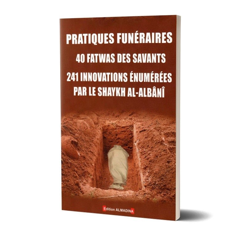 Pratiques funéraires - 40 fatwas des savants - 241 innovations énumérées par le Shaykh al - Albani - Livres par édition par Al - Madina disponible chez Al - imen