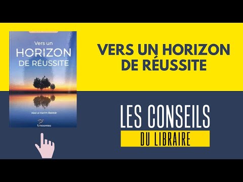 Vidéo Youtube du livre :  Vers un horizon de réussite - Dr 'Abd Al-Karim Bakkar - Editions Renouveau