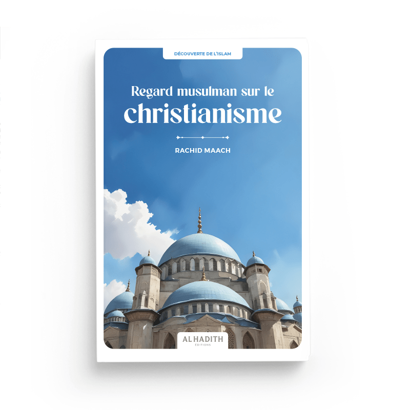 Regard musulman sur le christianisme par Rachid Maach - Éditions Al-Hadîth Al-Hadîth Livre > Islam 9782875453662 Librairie Musulmane Al-imen