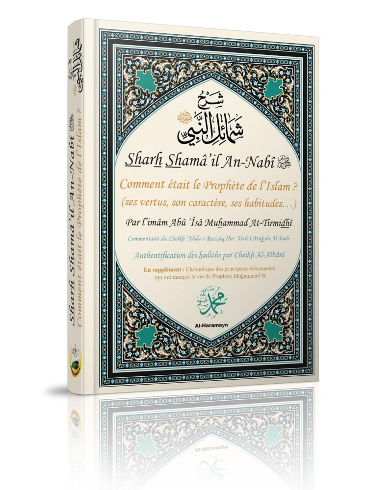 Sharh Shamâ’il An - Nabî ﷺ - Comment était le Prophète de l’Islam ? (ses vertus, son caractère, ses habitudes…) disponible chez Al - imen