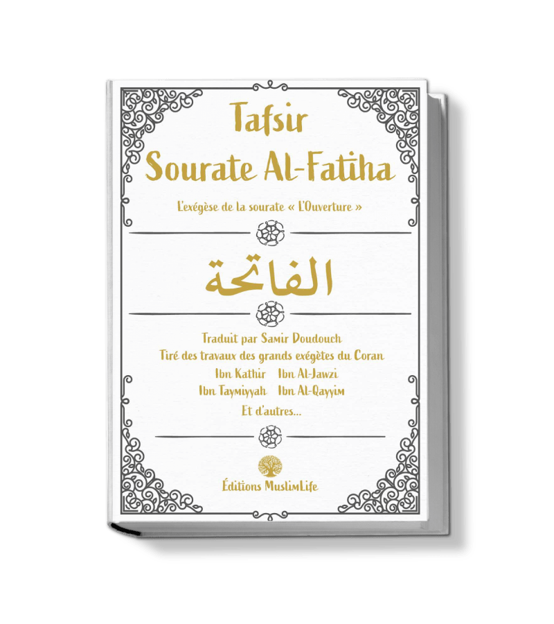 Tafsir sourate Al - Fatiha - Tiré des grands exégètes du Coran - Muslim Life - Livres par édition par MuslimLife disponible chez Al - imen