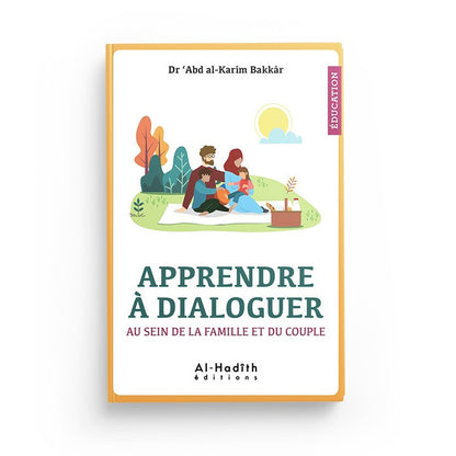 Apprendre à dialoguer au sein de la famille et du couple - Dr 'Abd al-Karîm Bakkâr - éditions al-Hadîth