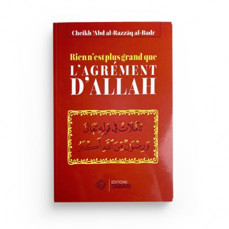 Rien n'est plus grand que l'agrément d'Allah - Abd al-Razzaq al-Badr - Editions Tabari